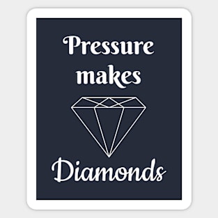 Pressure makes diamonds Sticker